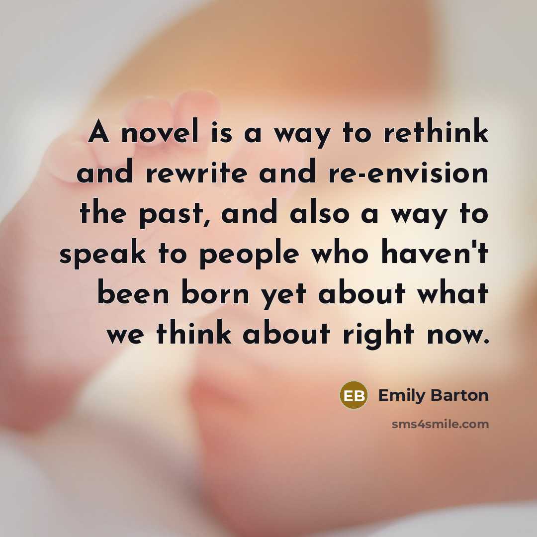 “A novel is a way to rethink and rewrite and…” quote by Emily Barton