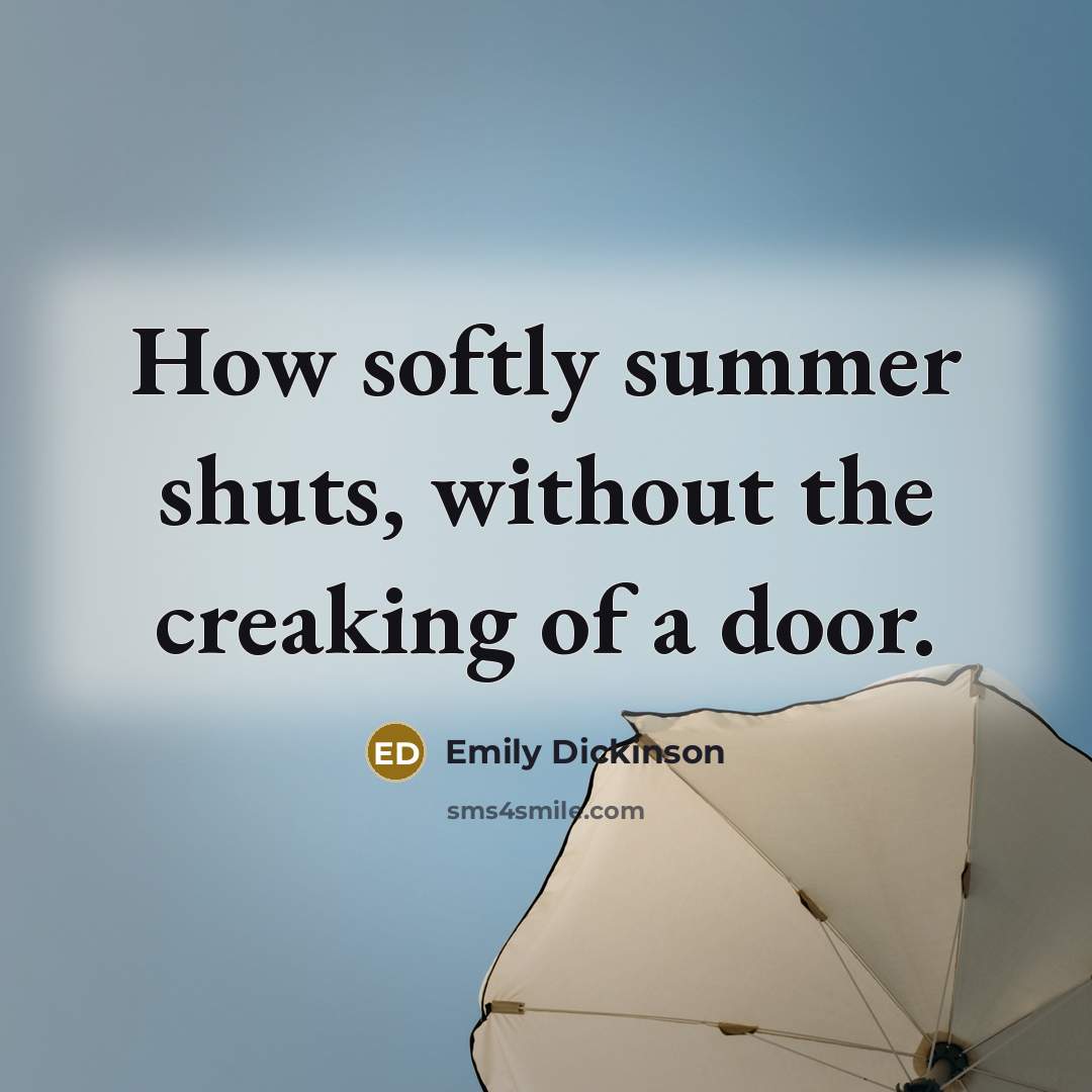 “How softly summer shuts, without the creaking of a door.…” quote by Emily Dickinson