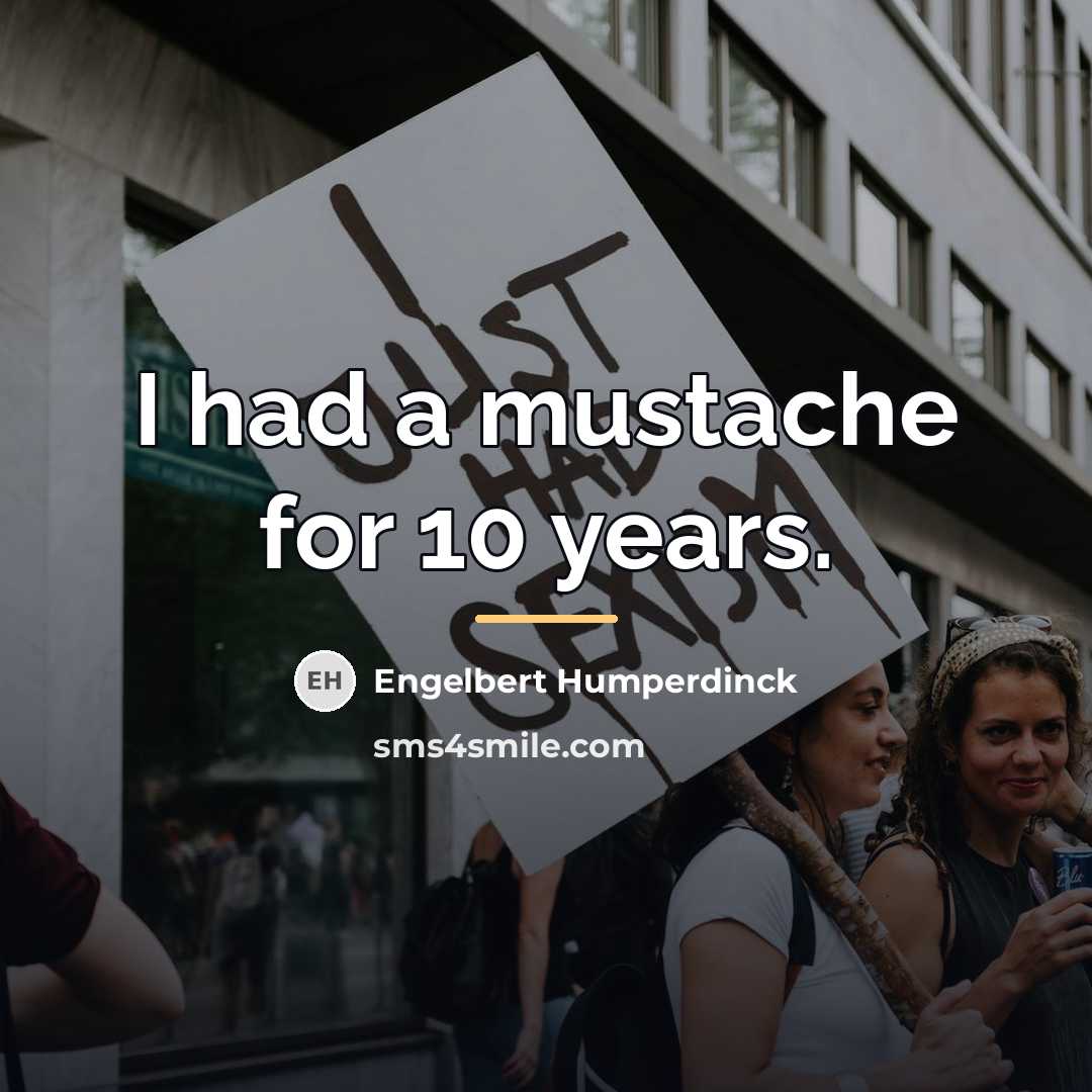 “I had a mustache for 10 years.…” quote by Engelbert Humperdinck