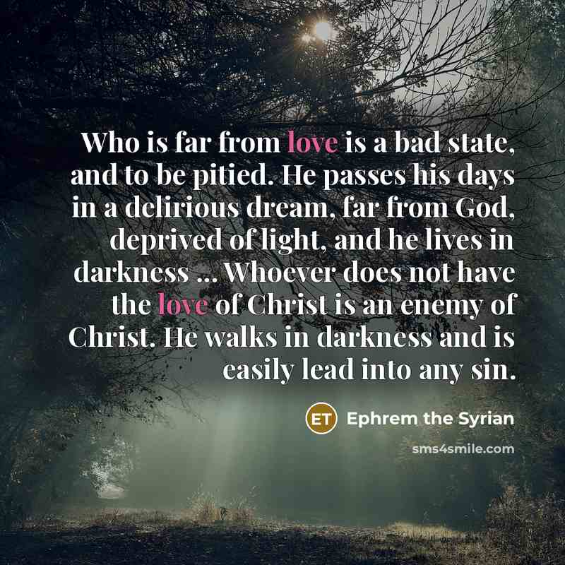 “Who is far from love is a bad state, and…” quote by Ephrem the Syrian