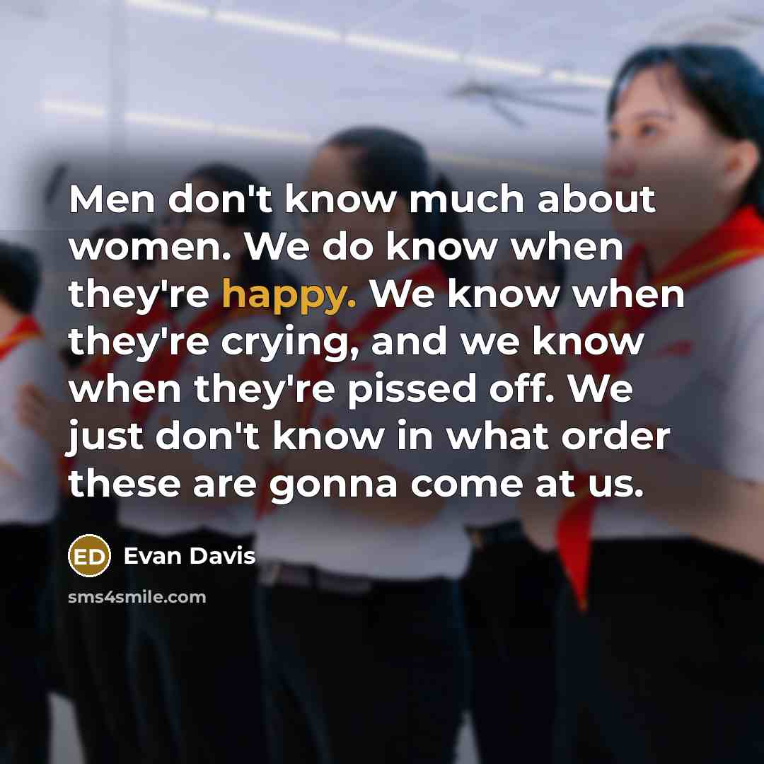 “Men don't know much about women. We do know when…” quote by Evan Davis