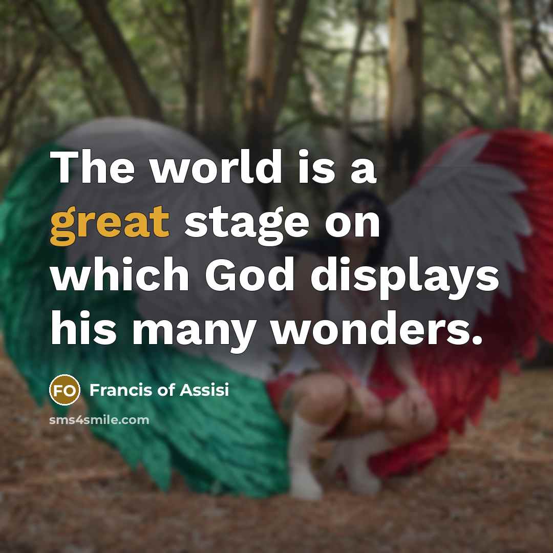 “The world is a great stage on which God displays…” quote by Francis of Assisi