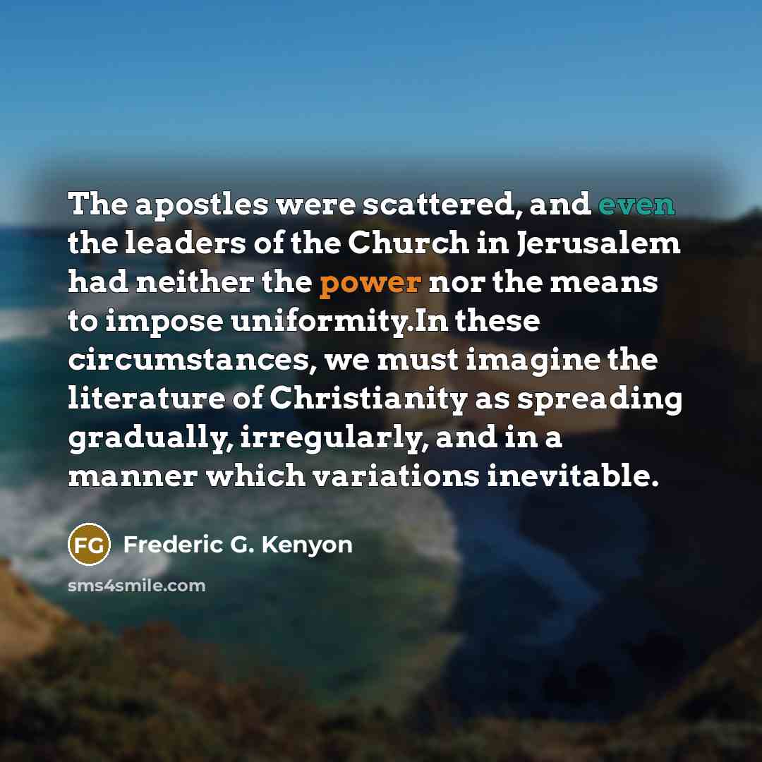 “The apostles were scattered, and even the leaders of the…” quote by Frederic G. Kenyon