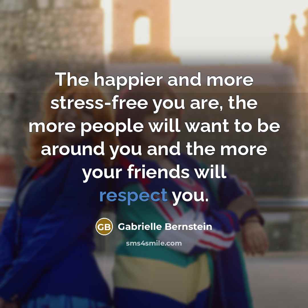 “The happier and more stress-free you are, the more people…” quote by Gabrielle Bernstein