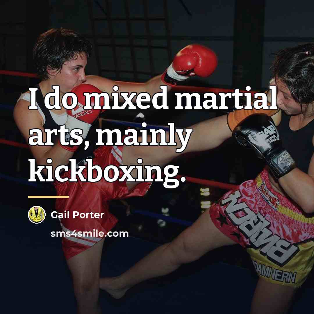 “I do mixed martial arts, mainly kickboxing.…” quote by Gail Porter