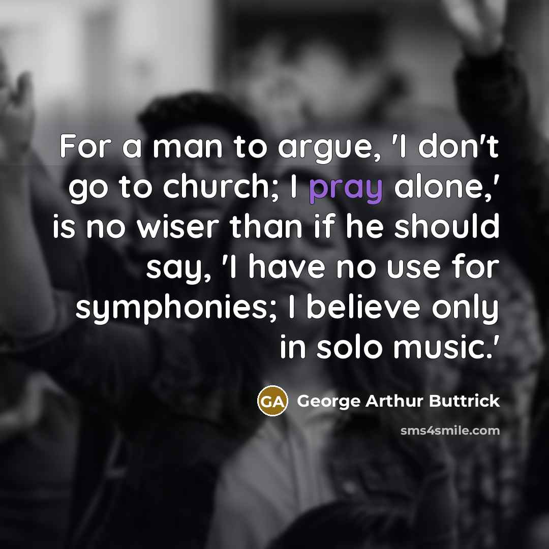 “For a man to argue, 'I don't go to church;…” quote by George Arthur Buttrick