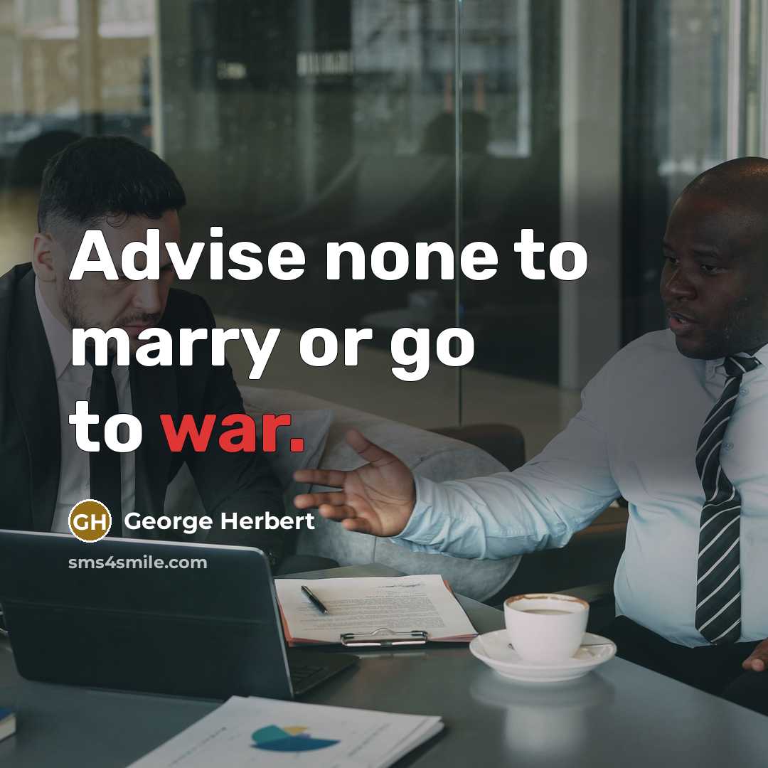 “Advise none to marry or go to war.…” quote by George Herbert