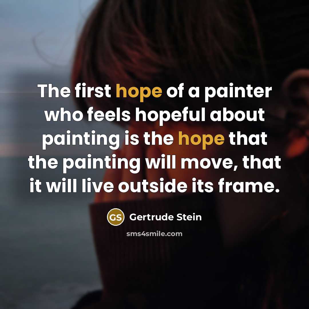“The first hope of a painter who feels hopeful about…” quote by Gertrude Stein