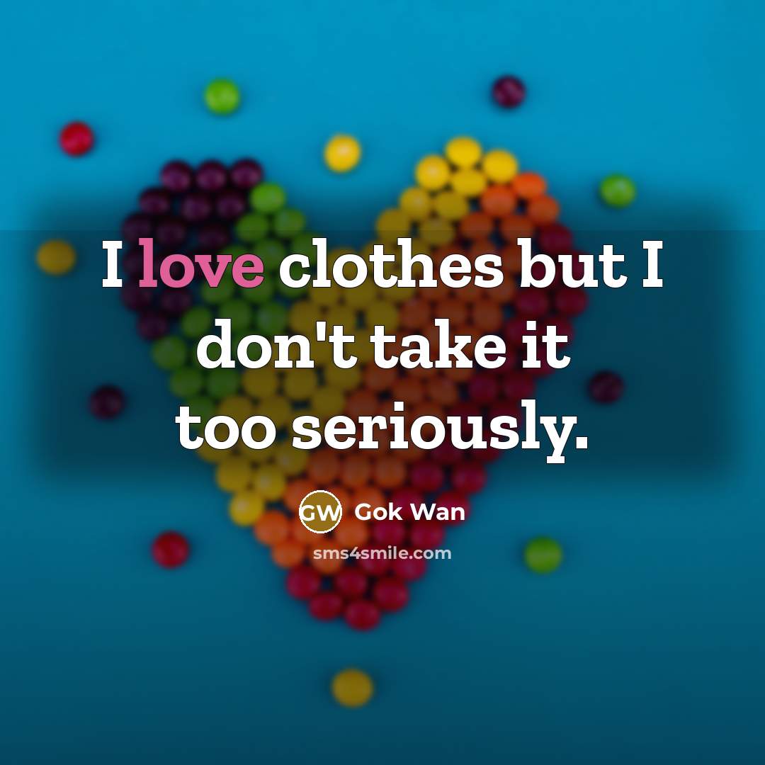 “I love clothes but I don't take it too seriously.…” quote by Gok Wan