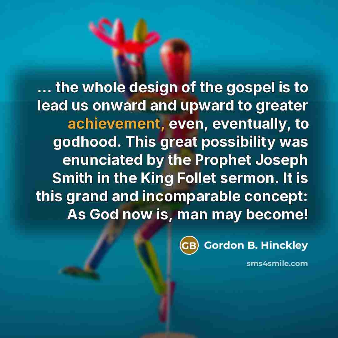 “... the whole design of the gospel is to lead…” quote by Gordon B. Hinckley