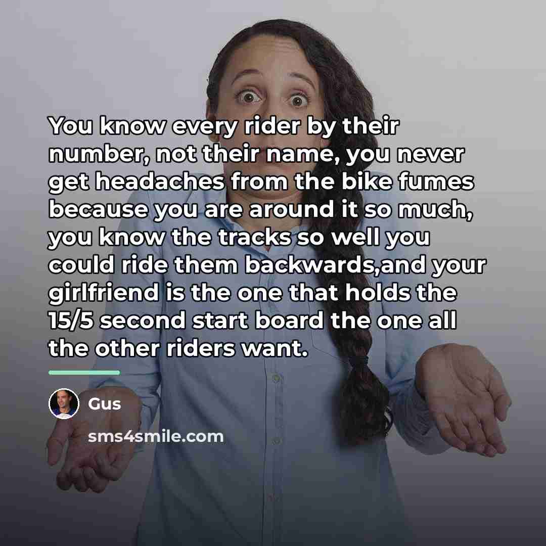 “You know every rider by their number, not their name,…” quote by Gus