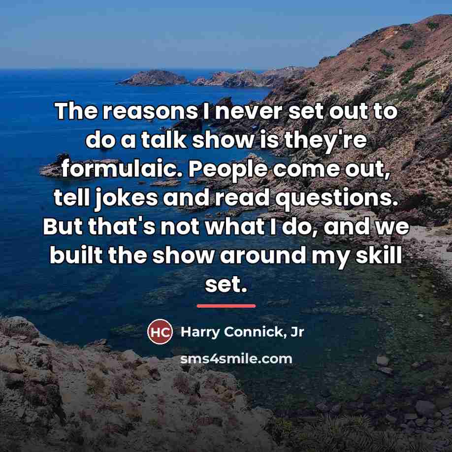 “The reasons I never set out to do a talk…” quote by Harry Connick, Jr