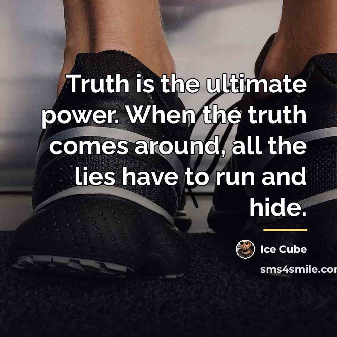 “Truth is the ultimate power. When the truth comes around,…” quote by Ice Cube