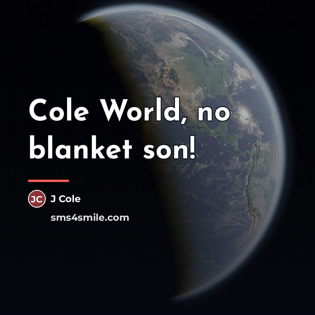 “Cole World, no blanket son!…” quote by J Cole