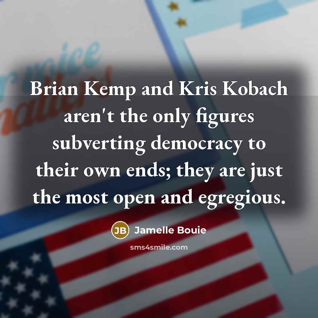 “Brian Kemp and Kris Kobach aren't the only figures subverting…” quote by Jamelle Bouie