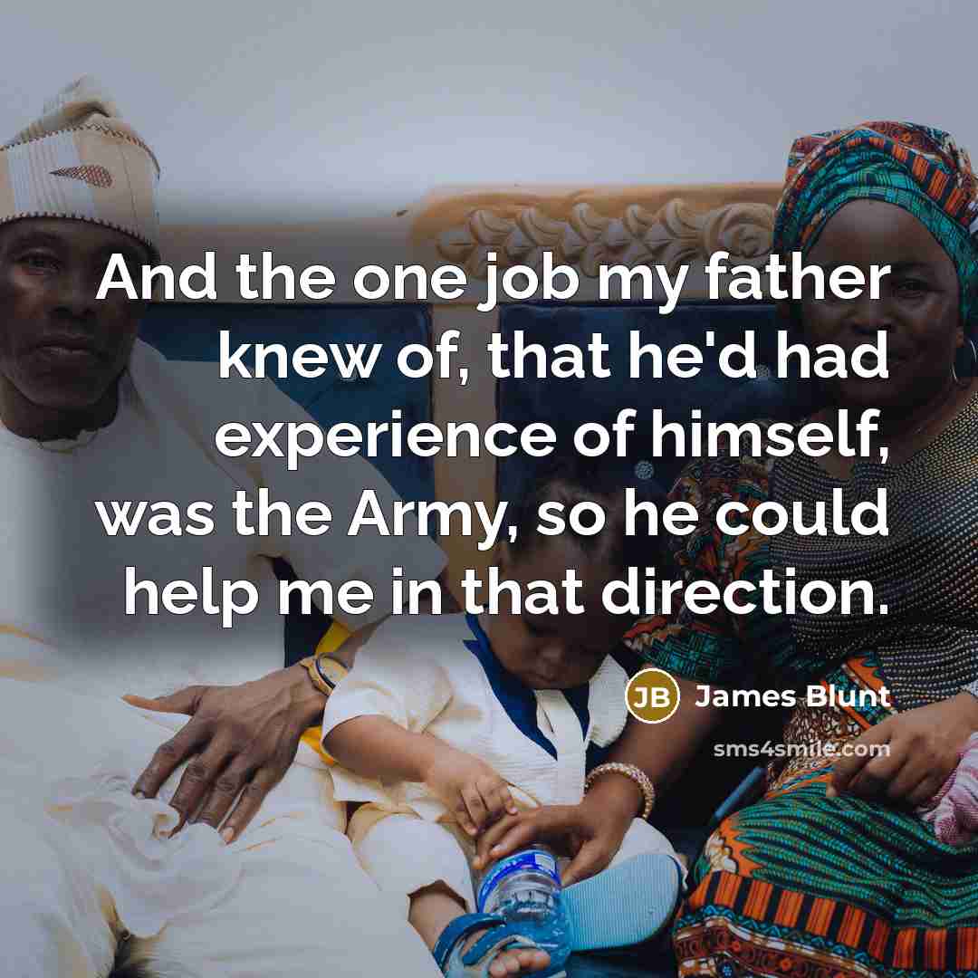 “And the one job my father knew of, that he'd…” quote by James Blunt