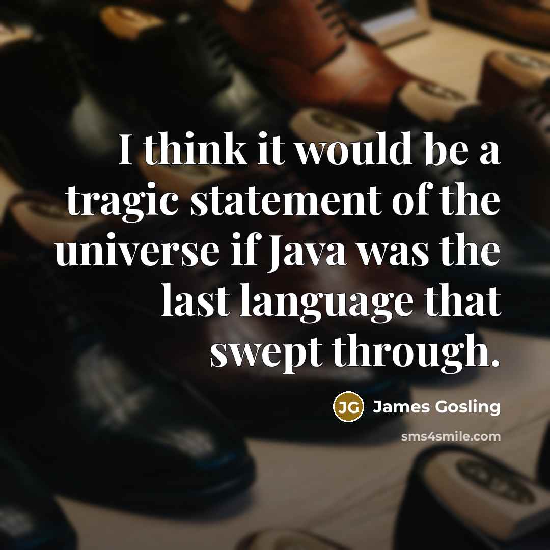 “I think it would be a tragic statement of the…” quote by James Gosling