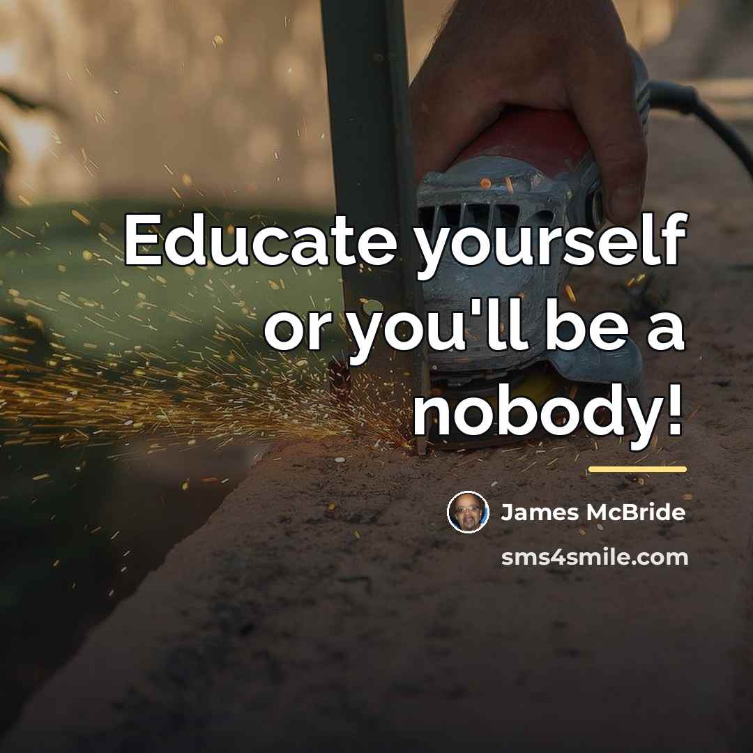 “Educate yourself or you'll be a nobody!…” quote by James McBride