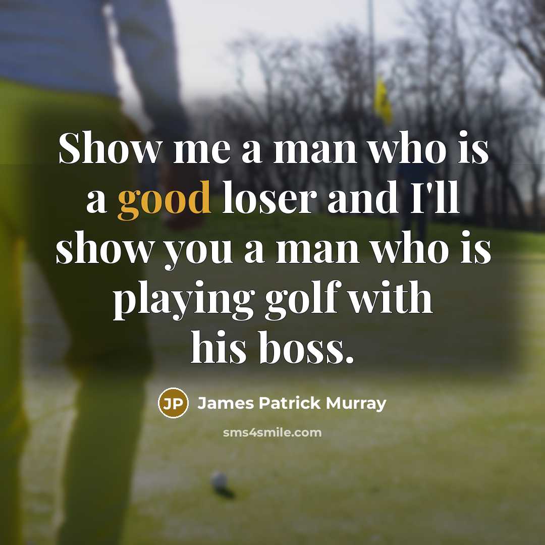 “Show me a man who is a good loser and…” quote by James Patrick Murray