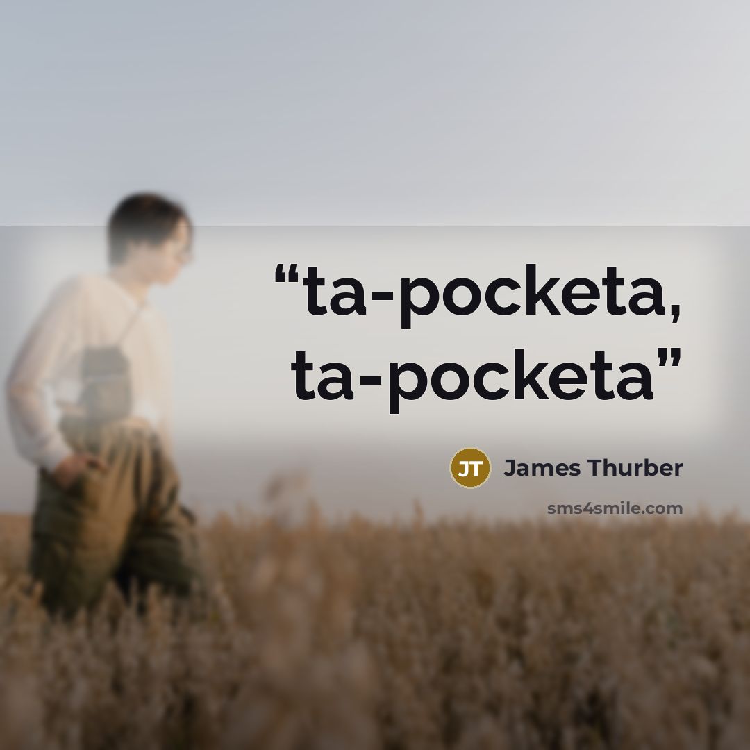 “ta-pocketa, ta-pocketa” quote by James Thurber