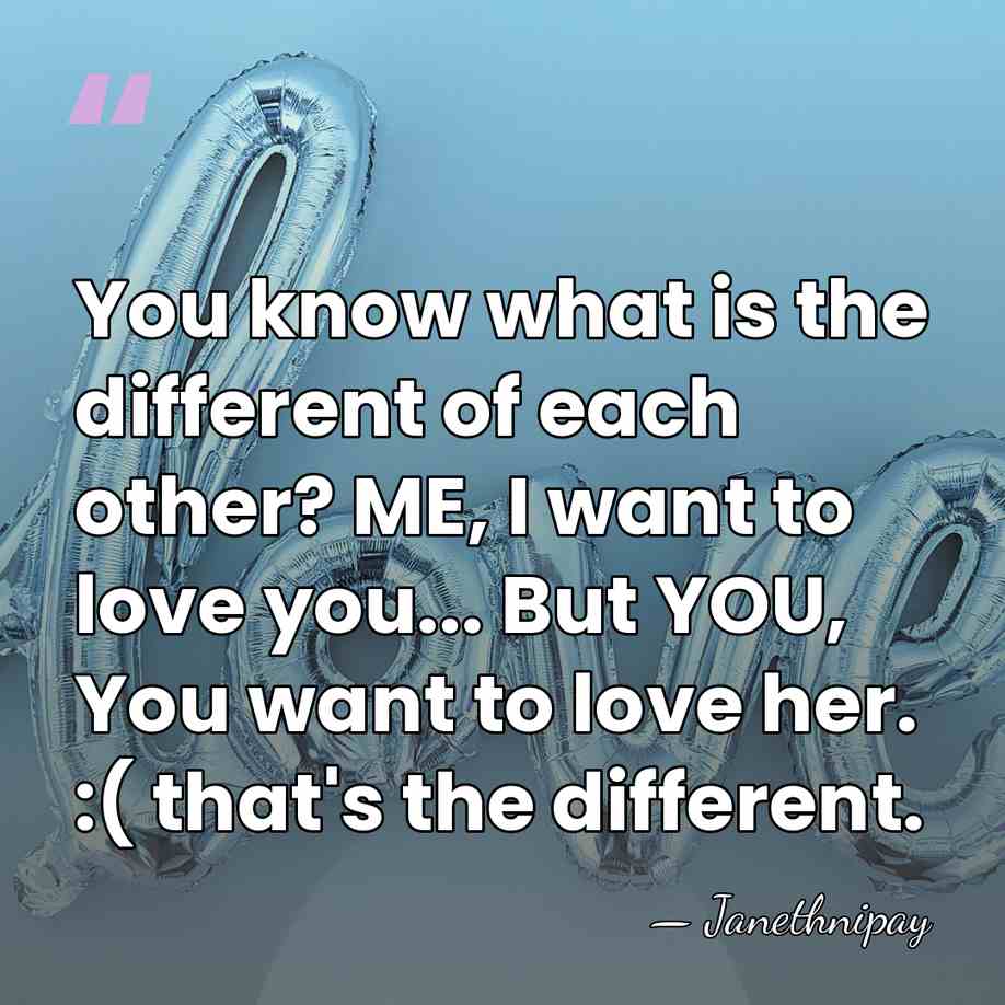 You know what is the different of each other? ME, I want&hellip; - Janethnipay