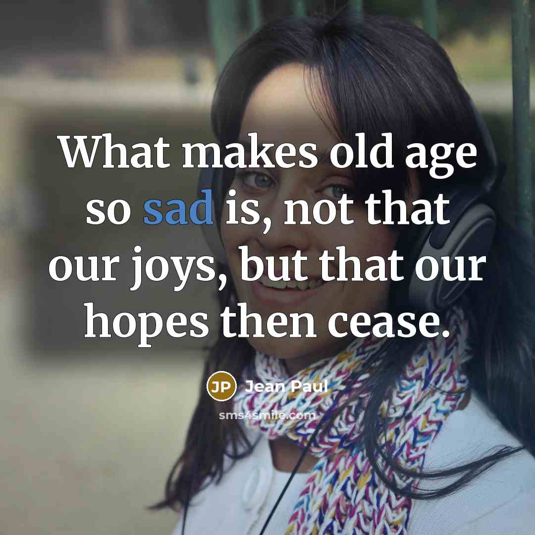 “What makes old age so sad is, not that our…” quote by Jean Paul