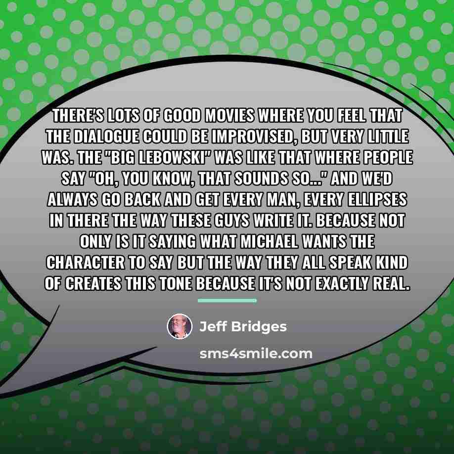 “There's lots of good movies where you feel that the…” quote by Jeff Bridges
