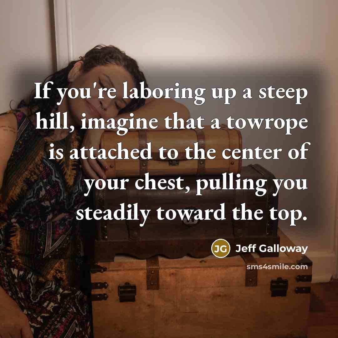 “If you're laboring up a steep hill, imagine that a…” quote by Jeff Galloway