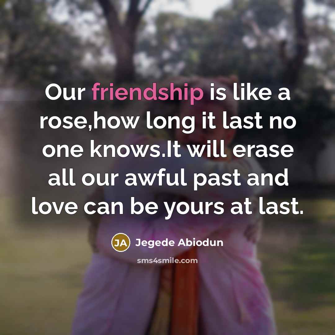 “Our friendship is like a rose,how long it last no…” quote by Jegede Abiodun