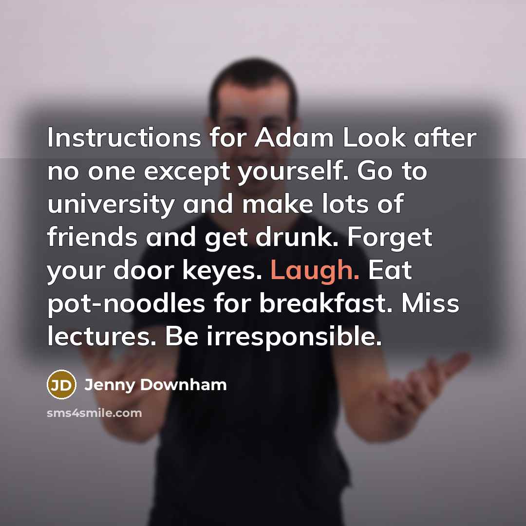 “Instructions for Adam Look after no one except yourself. Go…” quote by Jenny Downham