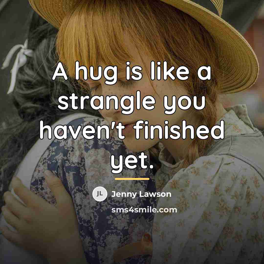 “A hug is like a strangle you haven't finished yet.…” quote by Jenny Lawson