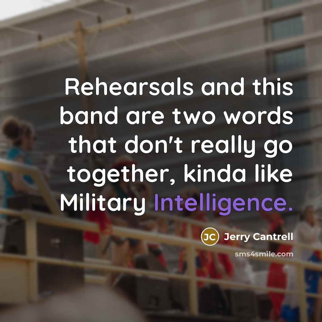 “Rehearsals and this band are two words that don't really…” quote by Jerry Cantrell