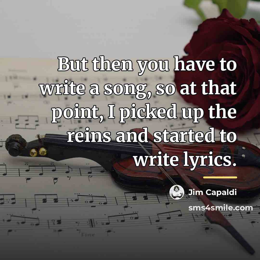 “But then you have to write a song, so at…” quote by Jim Capaldi