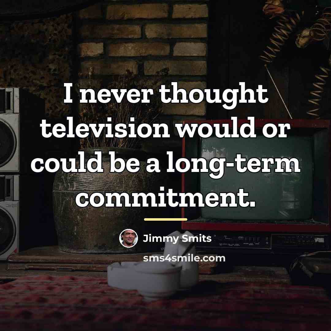 “I never thought television would or could be a long-term…” quote by Jimmy Smits