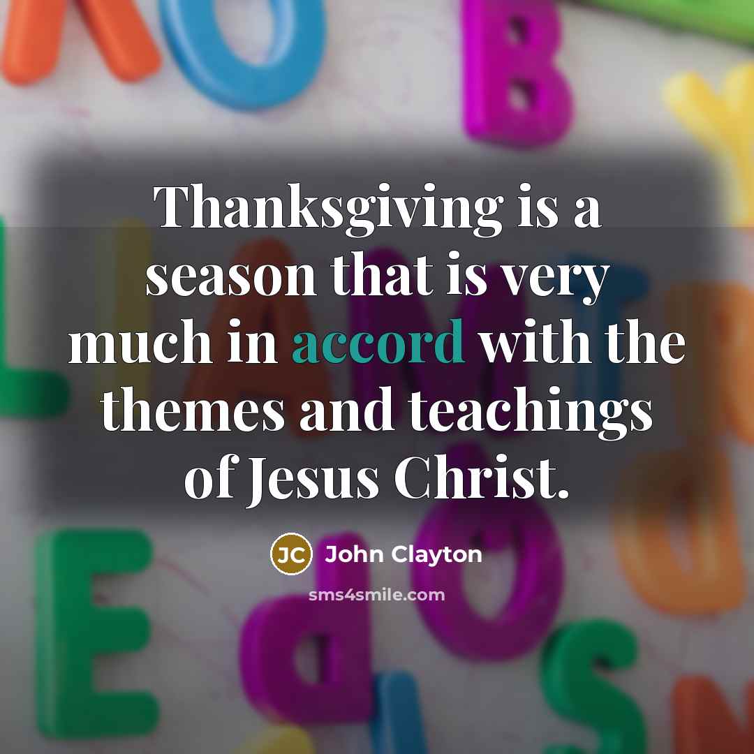 “Thanksgiving is a season that is very much in accord…” quote by John Clayton