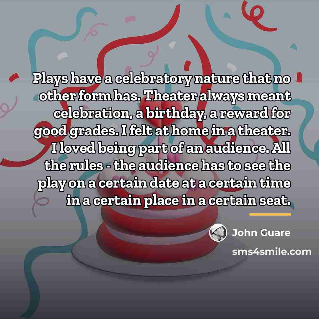 “Plays have a celebratory nature that no other form has.…” quote by John Guare