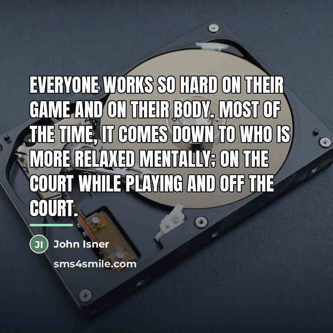 “Everyone works so hard on their game and on their…” quote by John Isner