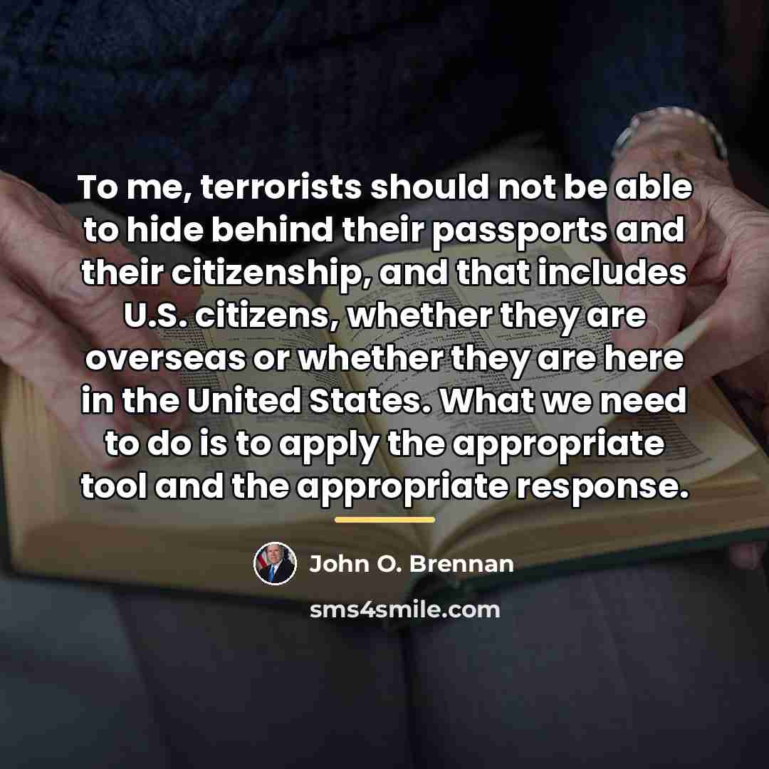 “To me, terrorists should not be able to hide behind…” quote by John O. Brennan