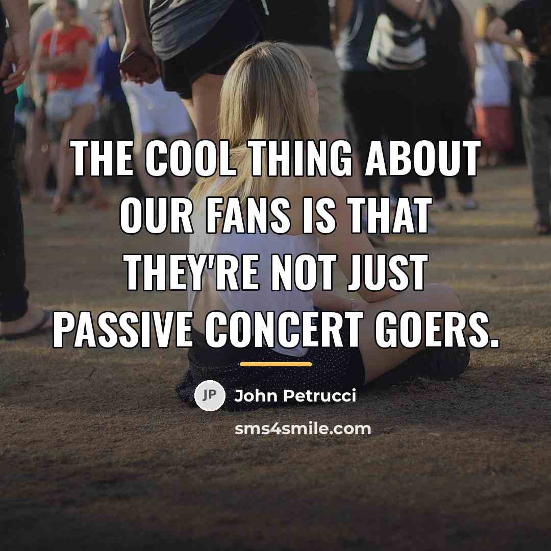 “The cool thing about our fans is that they're not…” quote by John Petrucci