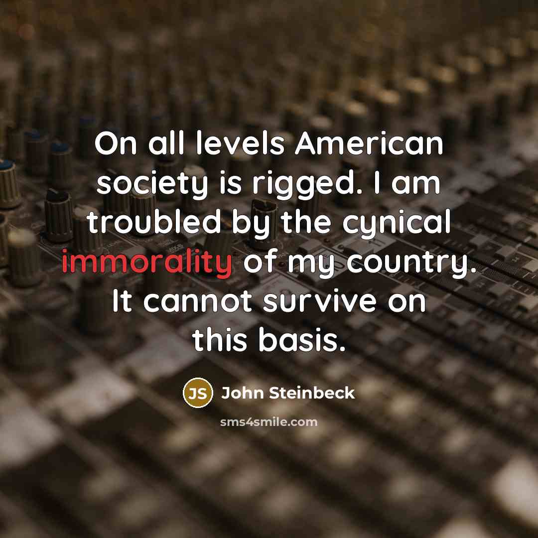 “On all levels American society is rigged. I am troubled…” quote by John Steinbeck