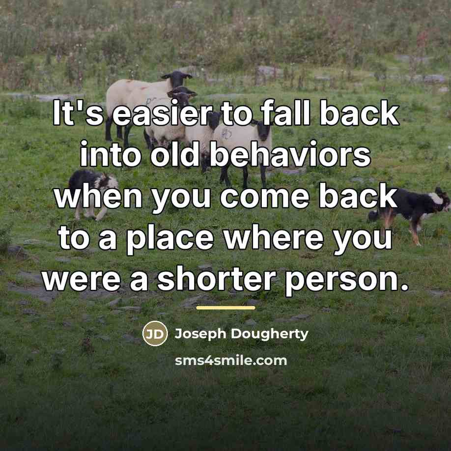 “It's easier to fall back into old behaviors when you…” quote by Joseph Dougherty