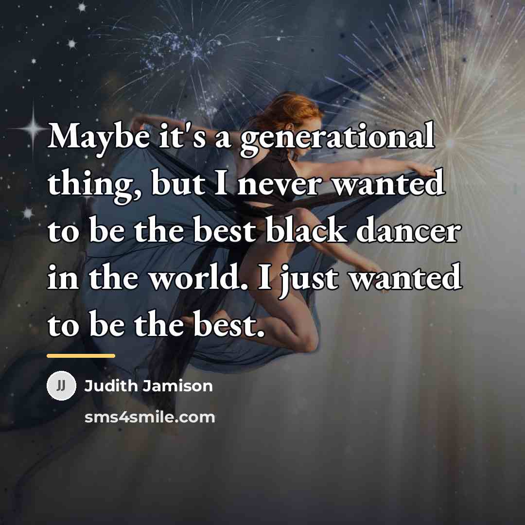 “Maybe it's a generational thing, but I never wanted to…” quote by Judith Jamison