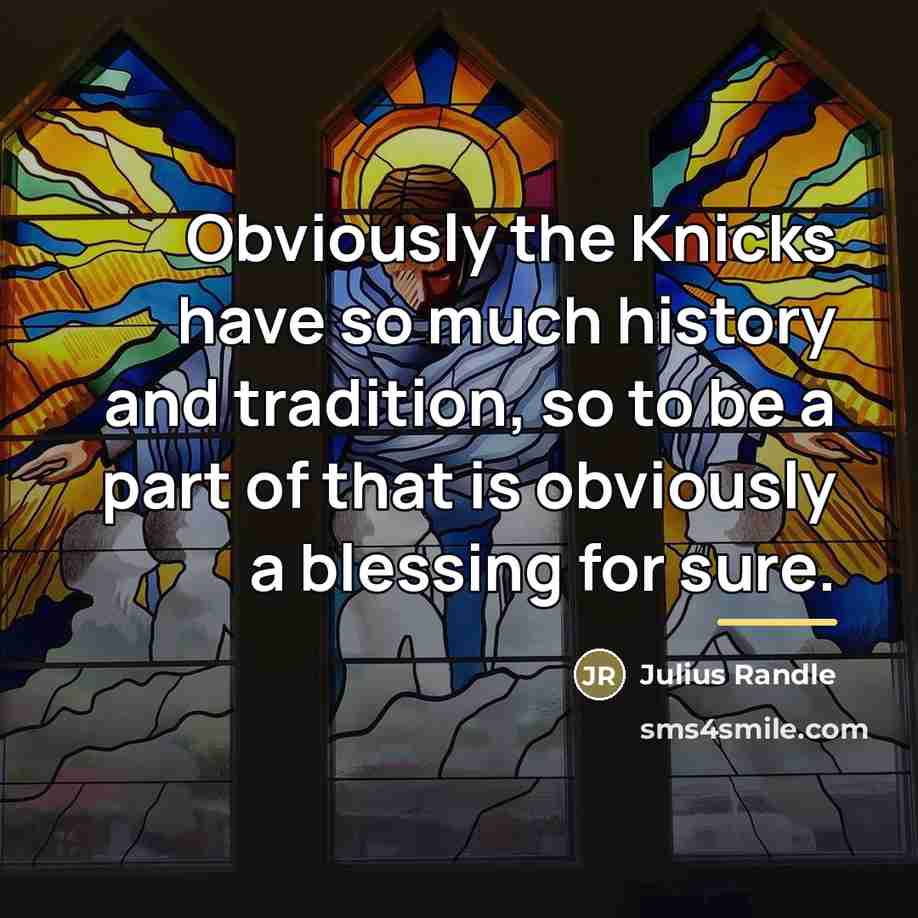 “Obviously the Knicks have so much history and tradition, so…” quote by Julius Randle
