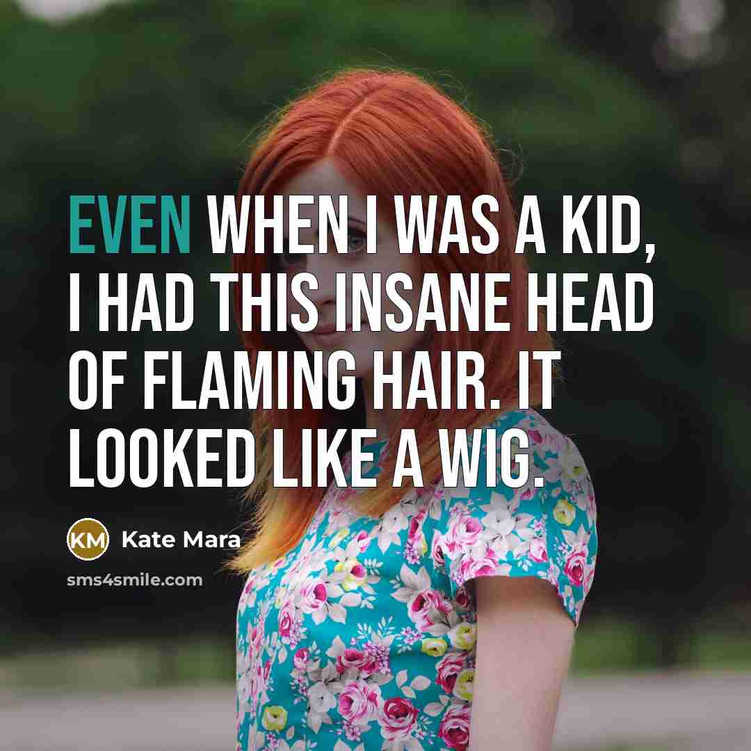 “Even when I was a kid, I had this insane…” quote by Kate Mara