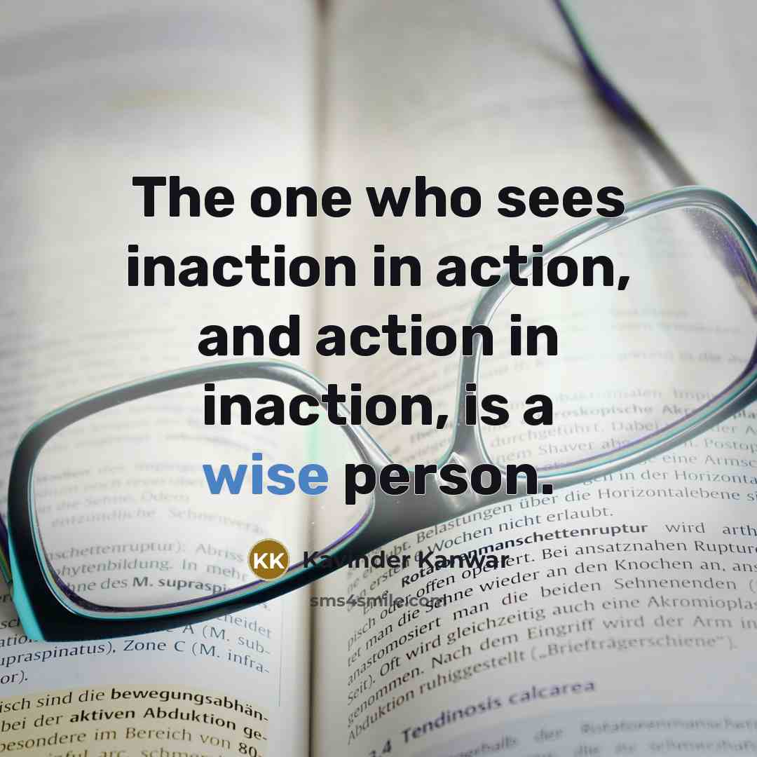 “The one who sees inaction in action, and action in…” quote by Kavinder Kanwar