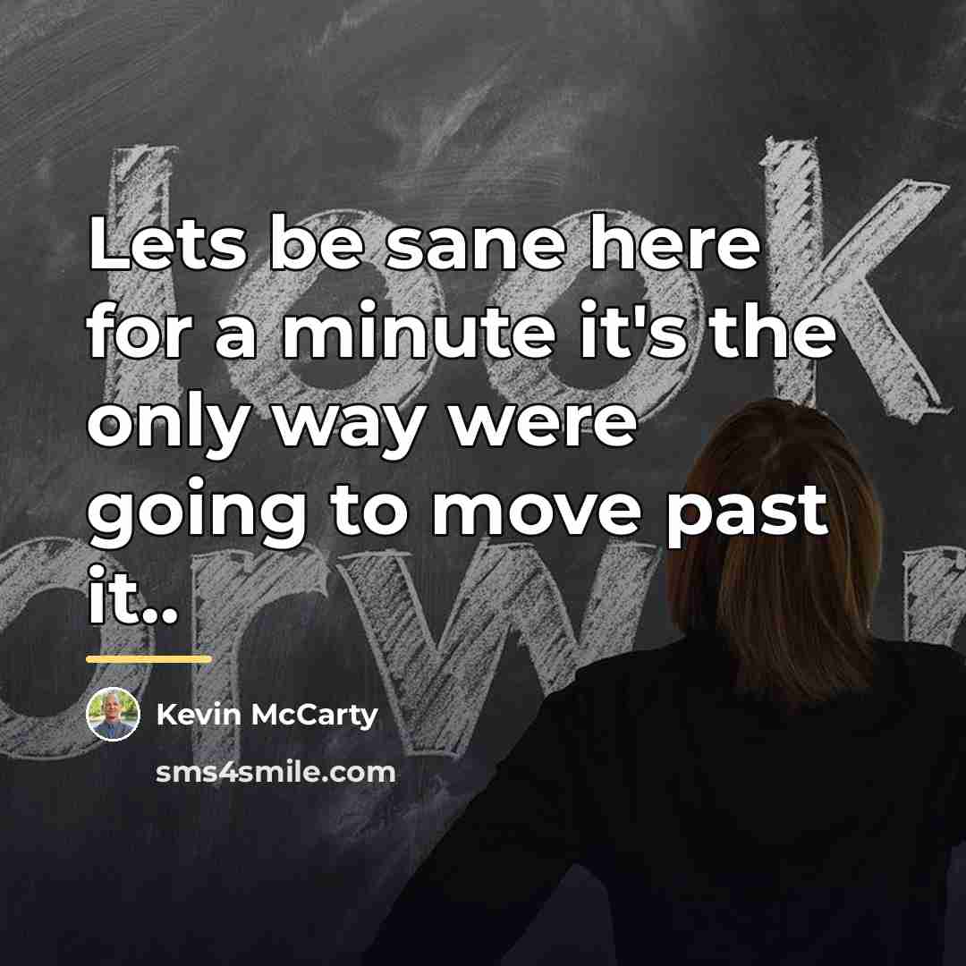 “Lets be sane here for a minute it's the only…” quote by Kevin McCarty