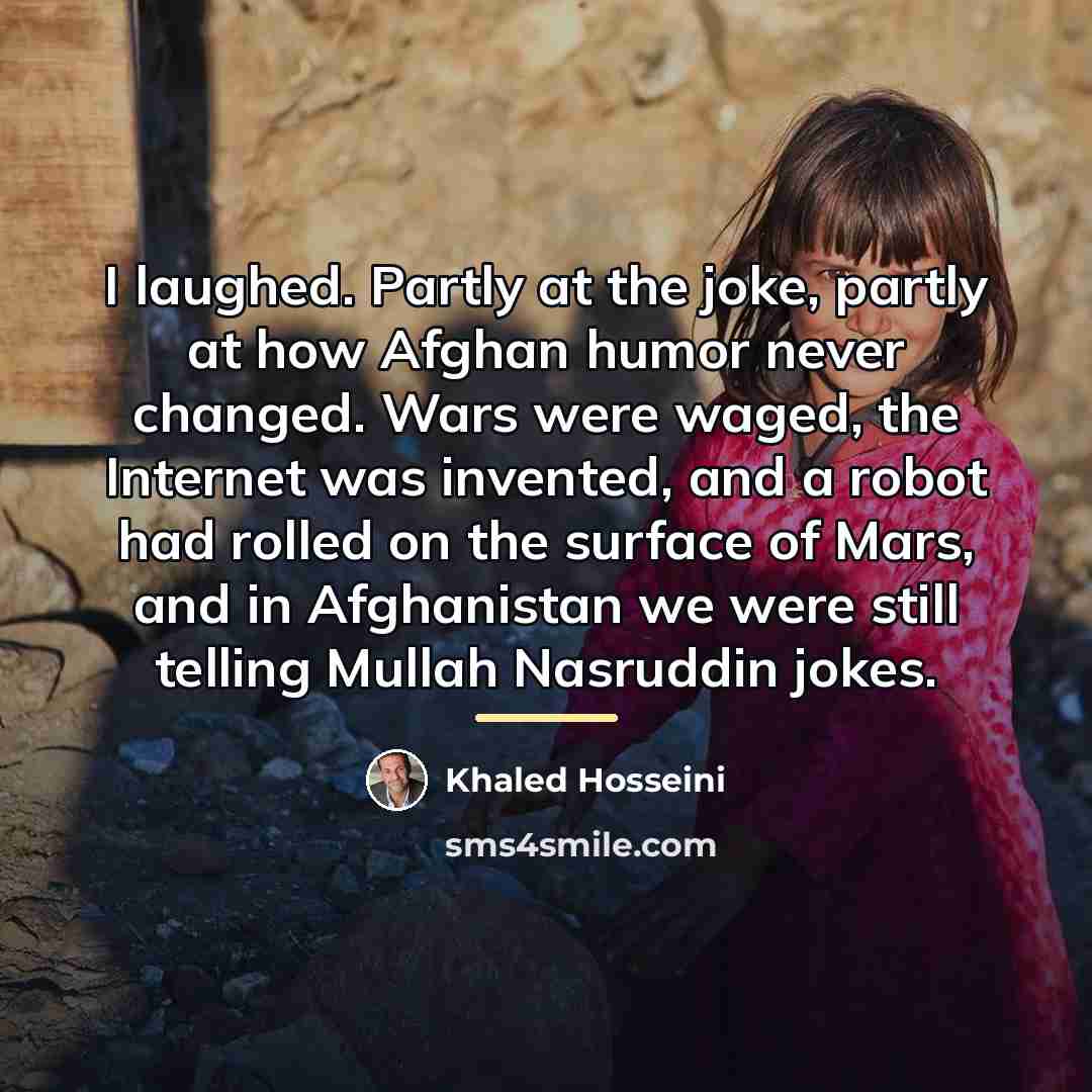 “I laughed. Partly at the joke, partly at how Afghan…” quote by Khaled Hosseini