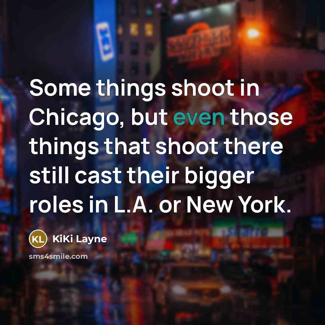 “Some things shoot in Chicago, but even those things that…” quote by KiKi Layne