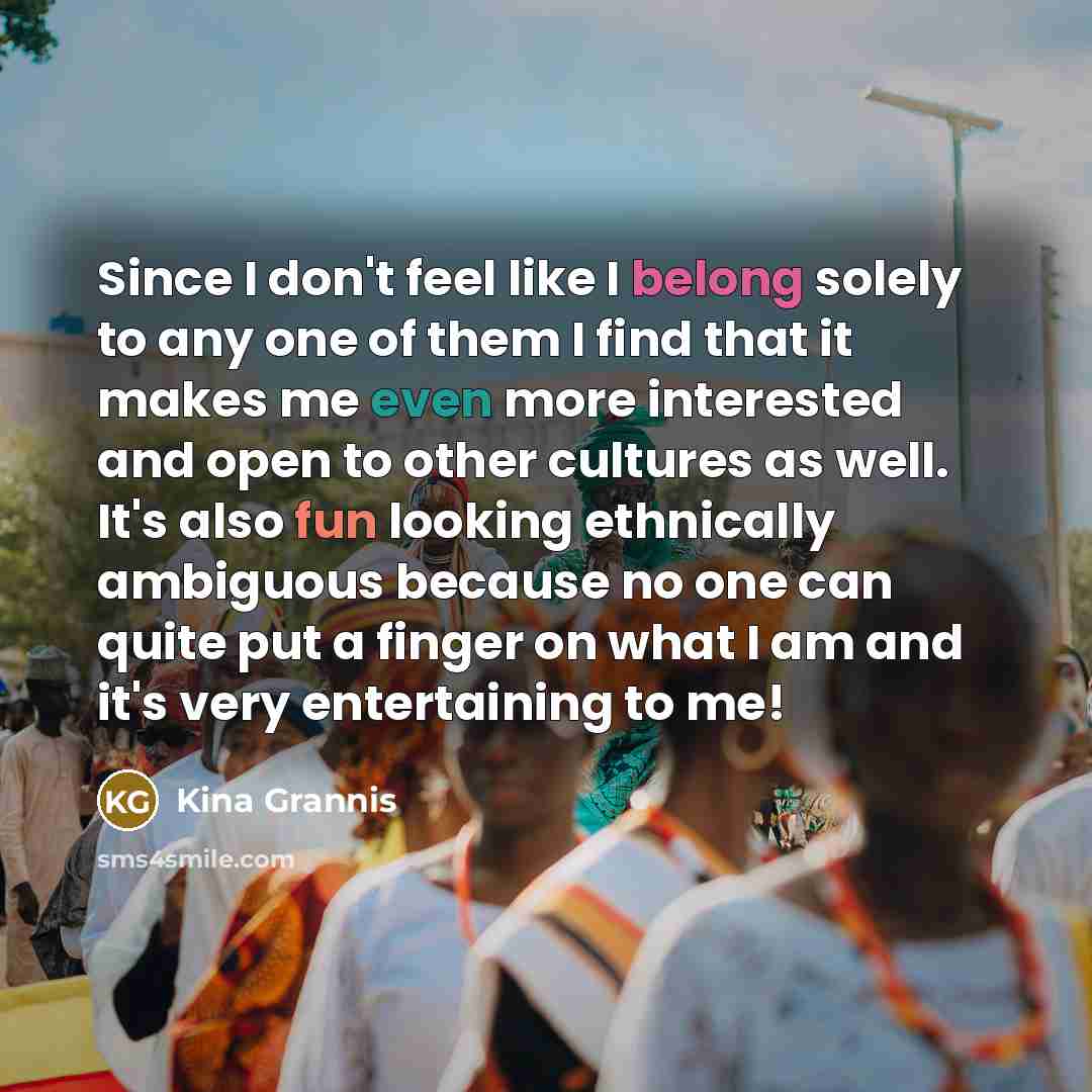 “Since I don't feel like I belong solely to any…” quote by Kina Grannis