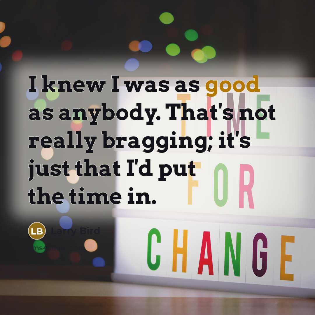 “I knew I was as good as anybody. That's not…” quote by Larry Bird
